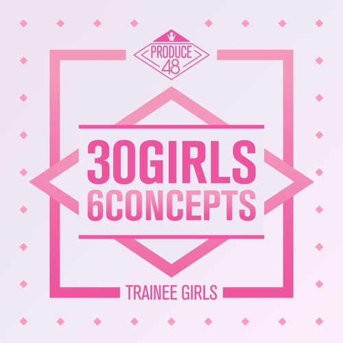 PRODUCE 48 (프로듀스 48) – 30 Girls 6 Concepts [FLAC + MP3 320 / WEB] [2018.08.18]