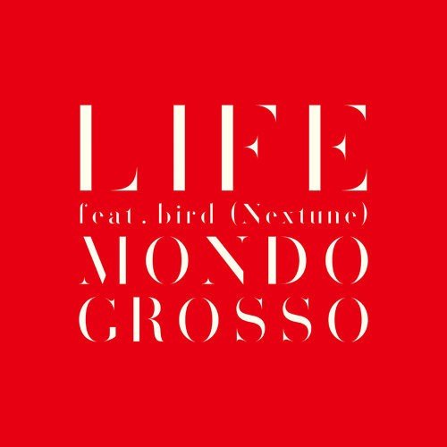 MONDO GROSSO – LIFE feat.bird (Nextune) [2019.08.07]