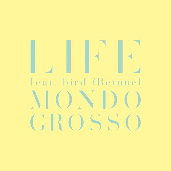 MONDO GROSSO – LIFE feat. bird (Retune) [FLAC + MP3 320 / WEB] [2019.05.27]