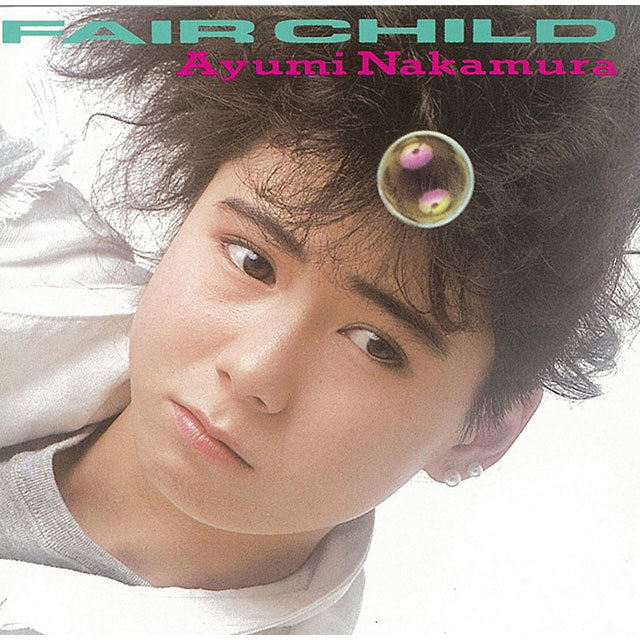 中村あゆみ (Ayumi Nakamura) – FAIR CHILD (35周年記念 2019 Remaster) [FLAC 24bit/96kHz]