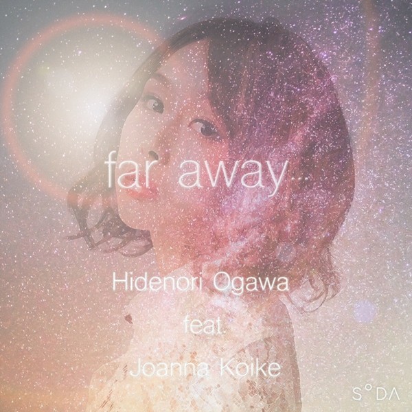 Hidenori Ogawa – far away… feat. Joanna Koike [short mix] [FLAC + AAC 256 / WEB] [2020.03.07]