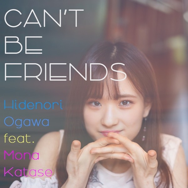 Hidenori Ogawa – CAN’T BE FRIENDS feat. Mona Katase [FLAC + AAC 256 / WEB] [2020.07.25]