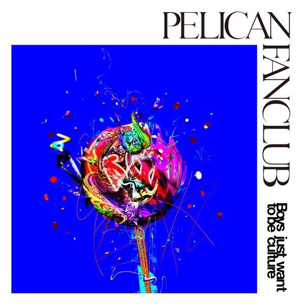 PELICAN FANCLUB – Boys just want to be culture [FLAC / 24bit Lossless / WEB] [2018.11.07]