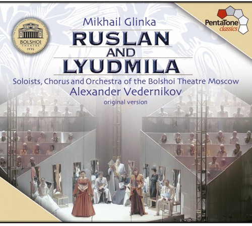 Alexander Vedernikov, The Bolshoi Theatre – Glinka: Ruslan and Lyudmila (2004) [Official Digital Download DSF DSD64/2.82MHz + FLAC 24bit/96kHz]