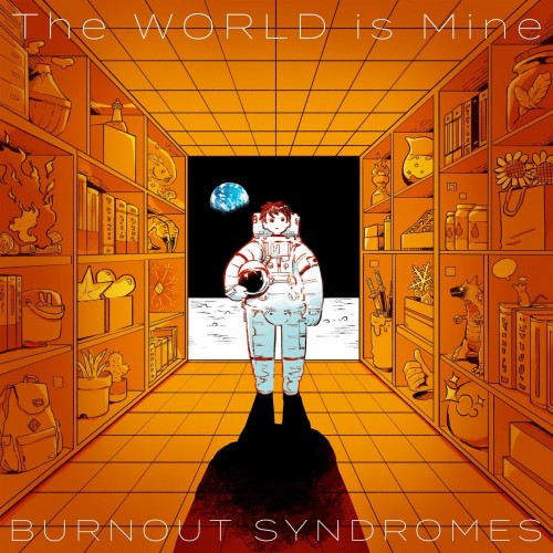 [Album] BURNOUT SYNDROMES – The WORLD is Mine [24bit Lossless + MP3 320 / WEB] [2023.03.29]