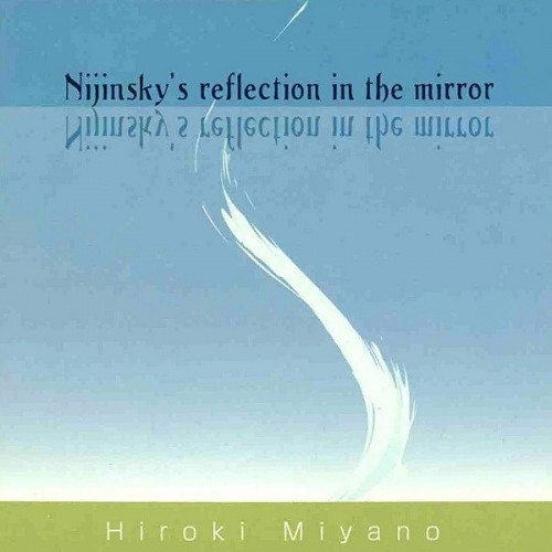 [Album] 宮野弘紀 (Hiroki Miyano) – Nijinsky’s reflection in the mirror [FLAC / 24bit Lossless / WEB] [2002.05.26]