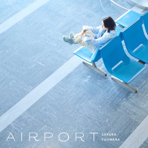 藤原さくら (Sakura Fujiwara) – AIRPORT [FLAC / 24bit Lossless / WEB] [2023.05.17]