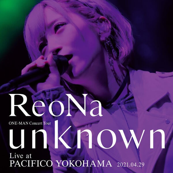 ReoNa – ReoNa ONE-MAN Concert Tour ‘unknown’ Live at PACIFICO YOKOHAMA [FLAC / 24bit Lossless / WEB] [2023.02.19]