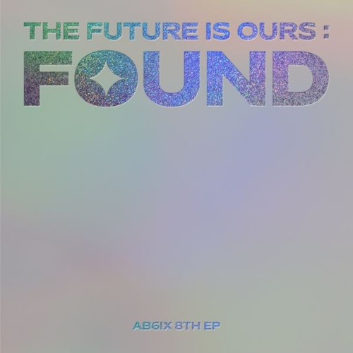 AB6IX (에이비식스) – THE FUTURE IS OURS : FOUND [FLAC / 24bit Lossless / WEB] [2024.01.22]