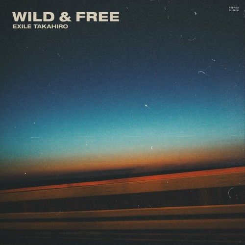 [音楽 – Album] EXILE TAKAHIRO – WILD & FREE [FLAC / WEB] [2024.04.10]