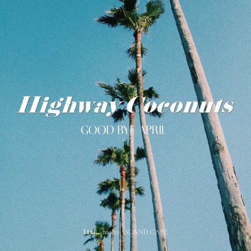 [Single] GOOD BYE APRIL – Highway Coconuts [FLAC / WEB] [2024.04.17]