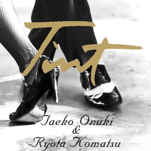 [Album] Taeko Ohnuki & Ryota Komatsu (大貫妙子 & 小松亮太) – Tint [FLAC / 24bit Lossless / WEB] [2015.06.10]