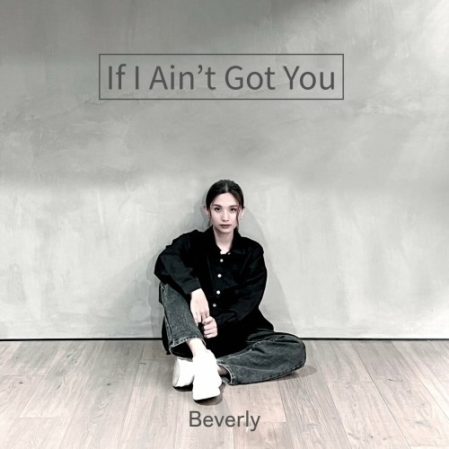 [Single] Beverly – If I Ain’t Got You [FLAC / WEB] [2024.08.07]