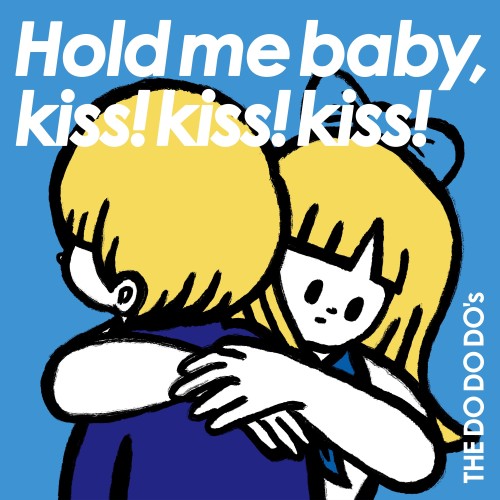 THE DO DO DO’s – Hold me,baby,kiss！kiss！kiss！ [FLAC / WEB] [2024.03.20]