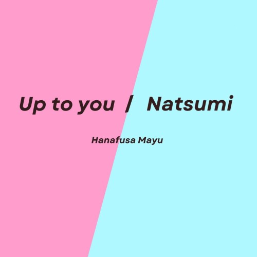 花房真優 (Mayu Hanafusa) - Up to you / Natsumi [2026.05.02]