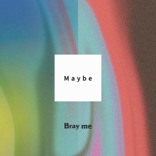 Bray me – Maybe [FLAC / 24bit Lossless / WEB] [2026.07.01]