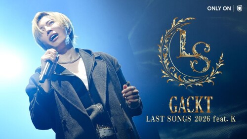 GACKT - GACKT LAST SONGS 2026 feat. K (U-NEXT Channel 2026.07.04) [2026.07.04]
