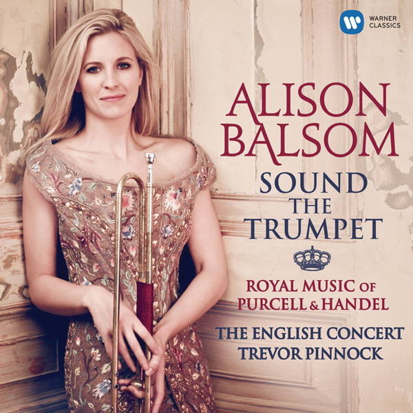 Alison Balsom – Sound the Trumpet: Royal Music of Purcell and Handel (2012/2014) [HighResAudio 24bit/96kHz]