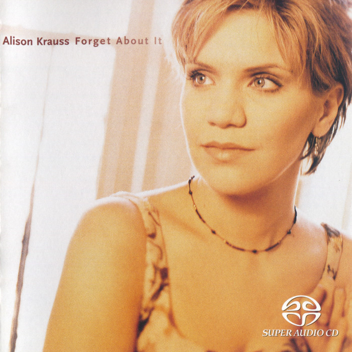 Alison Krauss – Forget About It (1999) [Reissue 2003] {SACD ISO + FLAC 24bit/88.2kHz}