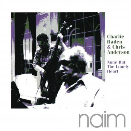 Charlie Haden & Chris Anderson - None But The Lonely Heart (1997/2013) [NAIM  FLAC 24bit/96kHz]