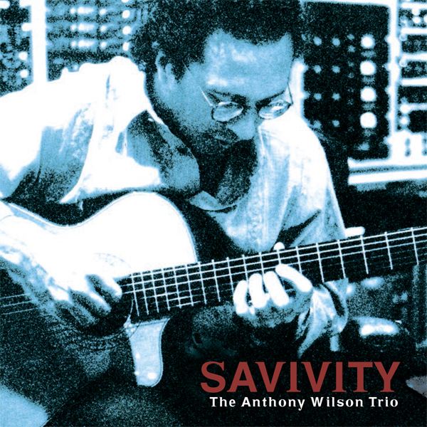 Anthony Wilson Trio - Savivity (2005) [AcousticSounds DSF DSD64/2.82MHz + FLAC 24bit/192kHz]