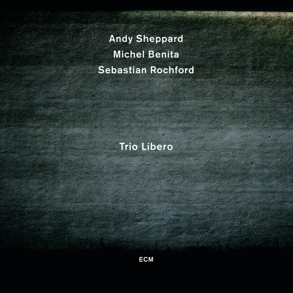 Andy Sheppard, Michel Benita, Sebastian Rochford - Trio Libero (2012) [Qobuz FLAC 24bit/48kHz]