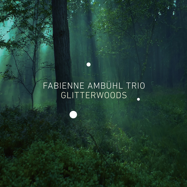 Fabienne Ambuhl Trio – Glitterwoods (2015) [Qobuz FLAC 24bit/88,2kHz]