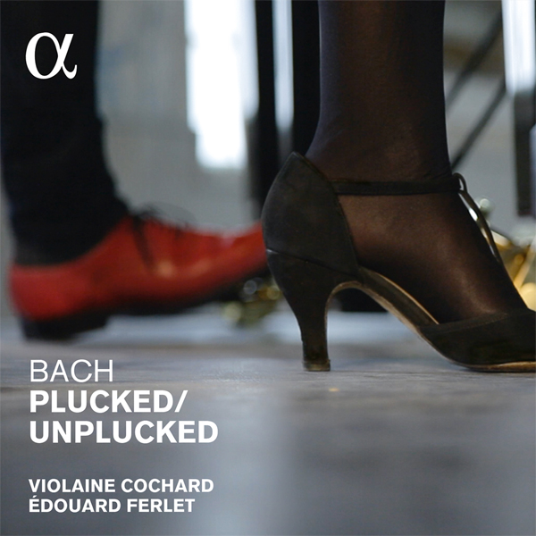 Johann Sebastian Bach - Plucked/Unplucked - Edouard Ferlet, Violaine Cochard (2015) [Qobuz FLAC 24bit/96kHz]