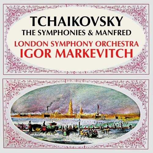 Pyotr Ilyich Tchaikovsky - The Symphonies & Manfred - Igor Markevitch, LSO (2016) [PrestoClassical FLAC 24bit/96kHz]