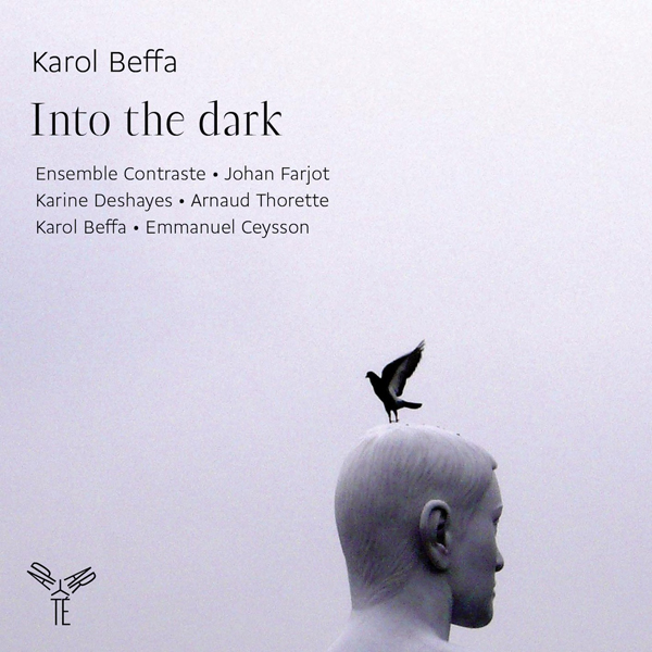 Karol Beffa - Into the dark - Karol Beffa, Karine Deshayes, Arnaud Thorette, Emmanuel Ceysson, Ensemble Contraste, Johan Farjot (2015) [Qobuz FLAC 24bit/88,2kHz]