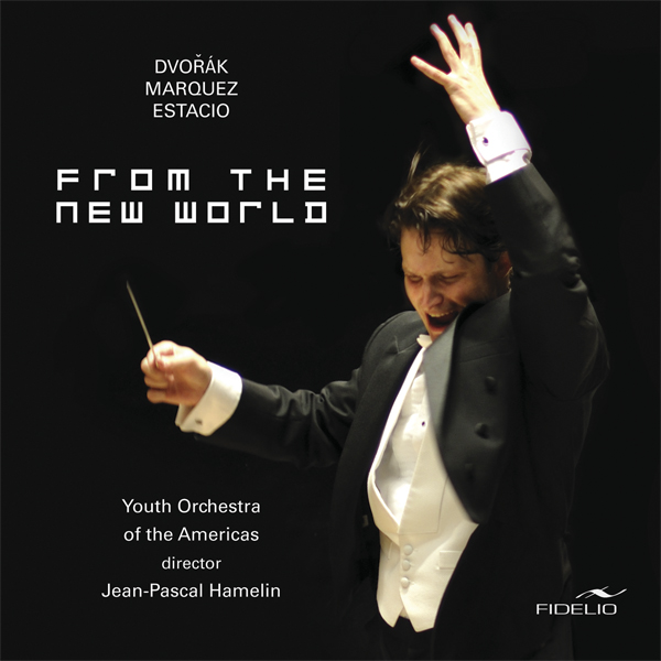 Dvorak, Marquez, Estacio - From the New World - Youth Orchestra of the Americas, Jean-Pascal Hamelin (2010) [ProStudioMasters DSF DSD64/2.82MHz]
