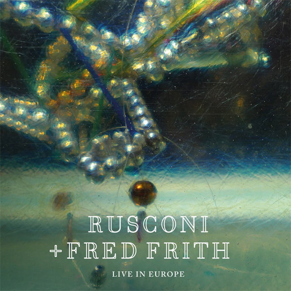 Rusconi & Fred Frith - Live in Europe (2016) [Bandcamp FLAC 24bit/48kHz]