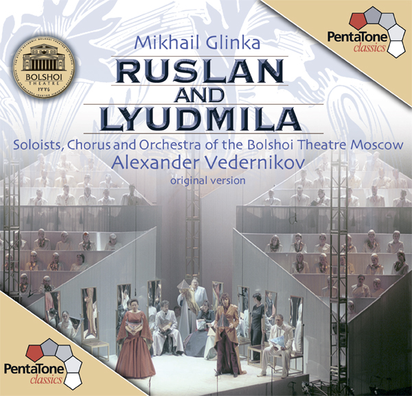 Mikhail Glinka - Ruslan and Lyudmila - Soloists, Chorus & Orchestra of the Bolshoi Theatre Moscow, Alexander Vedernikov (2004) [nativeDSDmusic DSF DSD64/2.82MHz]