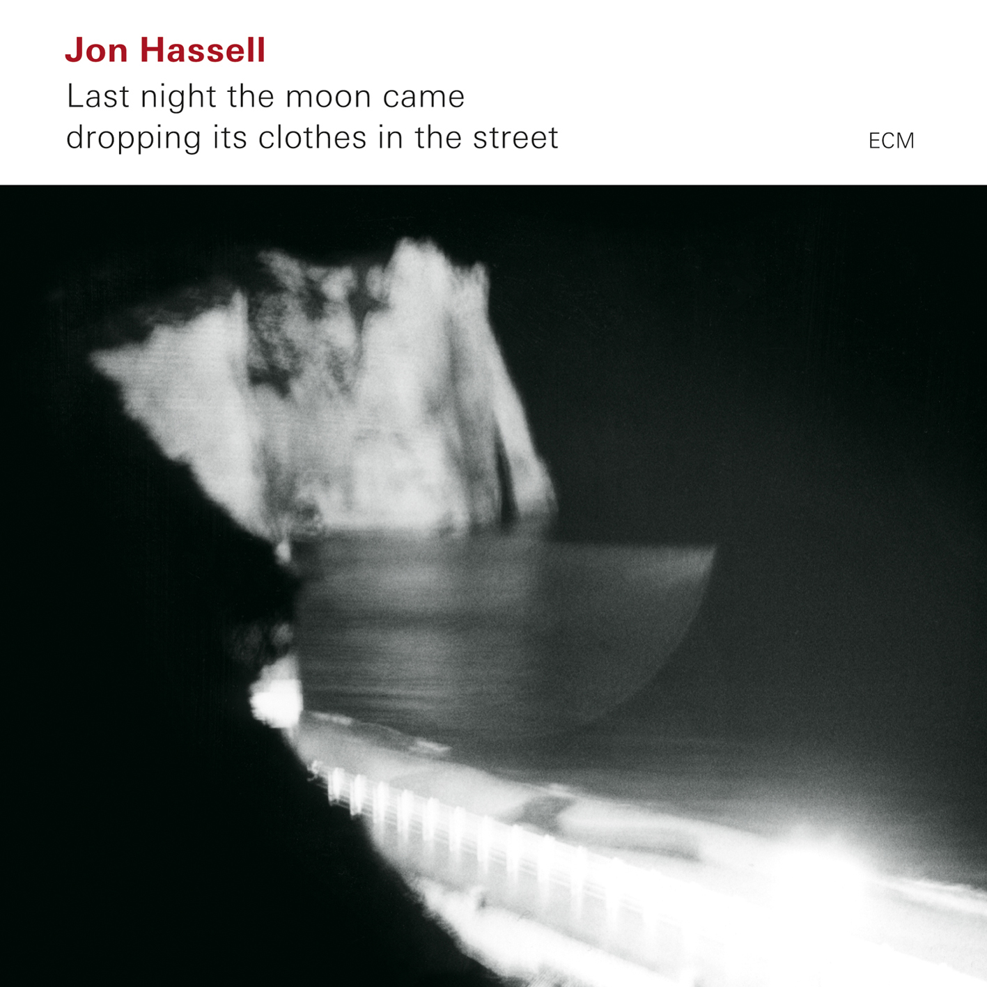 Jon Hassell - Last Night The Moon Came Dropping Its Clothes In The Street (2009) [Qobuz FLAC 24bit/96kHz]