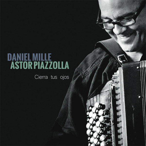 Daniel Mille - Astor Piazzolla - Cierra tus ojos (2014) [Qobuz FLAC 24bit/88,2kHz]