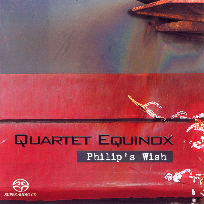Quartet Equinox – Philip’s Wish (2009) {SACD ISO + FLAC 24bit/88,2kHz}