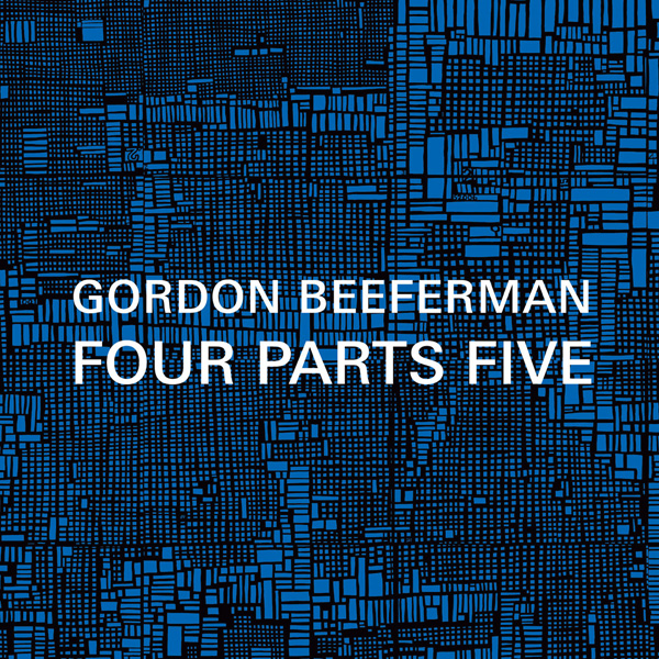 Gordon Beeferman - Four Parts Five (2015) [Qobuz FLAC 24bit/44,1kHz]