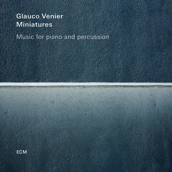 Glauco Venier - Miniatures: Music For Piano And Percussion (2016) [Qobuz FLAC 24bit/96kHz]