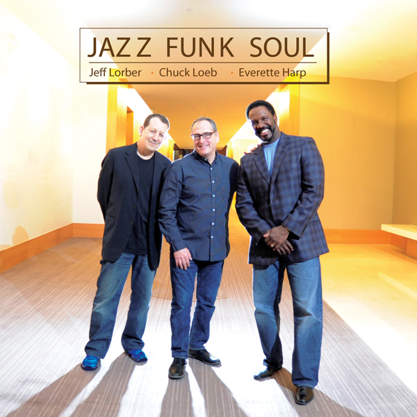 Jazz Funk Soul (Jeff Lorber, Chuck Loeb, Everette Harp) - Jazz Funk Soul (2014) [HDTracks FLAC 24bit/96kHz]
