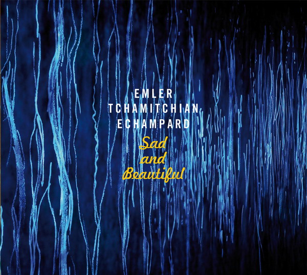 Andy Emler, Claude Tchamitchian, Eric Echampard - Sad And Beautiful (2014) [Qobuz FLAC 24bit/88,2kHz]