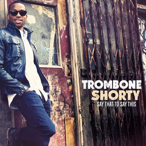 Trombone Shorty - Say That To Say This (2013) [Qobuz FLAC 24bit/44,1kHz]