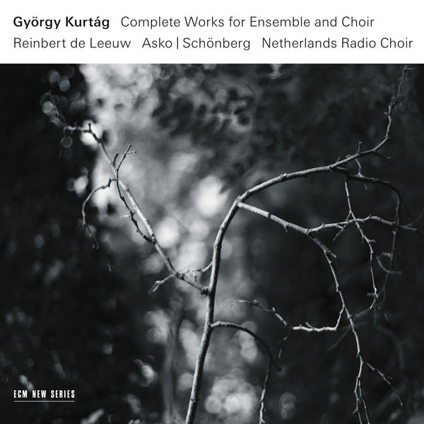 György Kurtág - Complete Works For Ensemble And Choir (2017) [FLAC 24bit/96kHz]