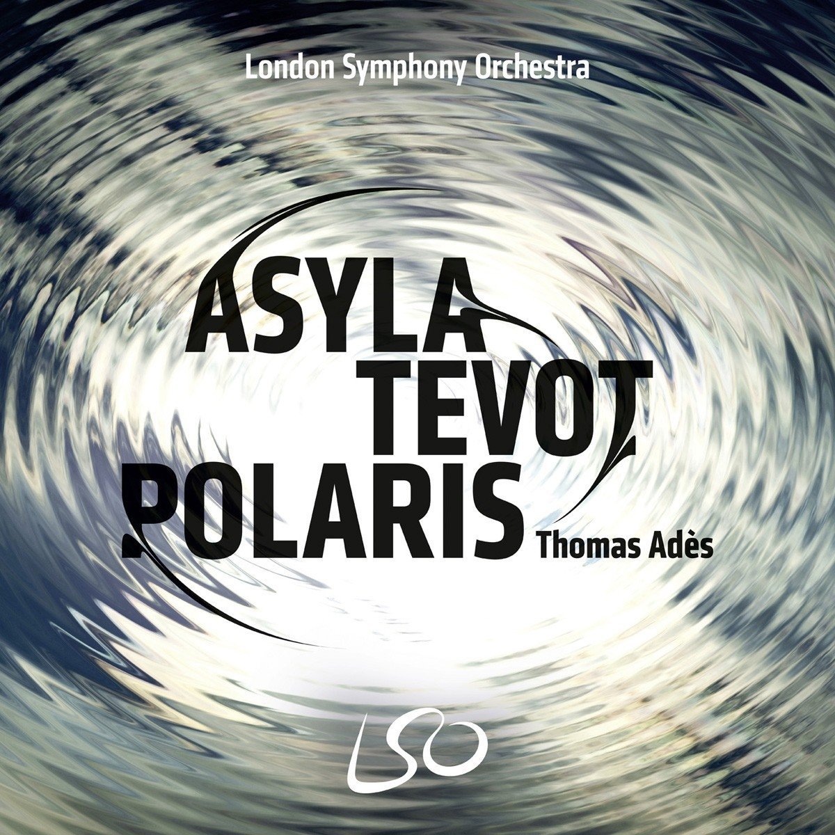 Thomas Ades & London Symphony Orchestra - Ades: Asyla, Tevot, Polaris (2017) [FLAC 24bit/96kHz]
