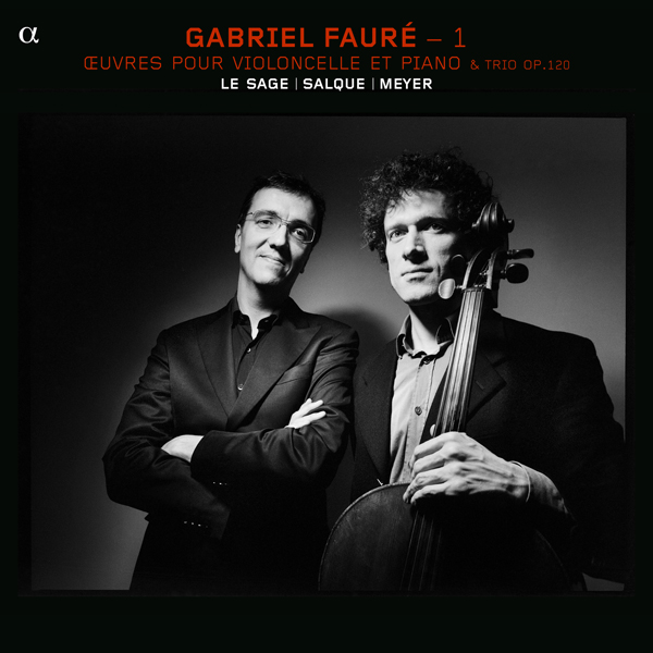 Gabriel Faure Vol. 1: Works for cello and piano & trio Op. 120 - Eric Le Sage, Francois Salque, Paul Meyer (2011) [Qobuz FLAC 24bit/88,2kHz]
