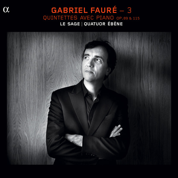 Gabriel Faure Vol. 3: Piano Quintets, op. 89 & 115 - Eric Le Sage, Quatuor Ebene (2012) [Qobuz FLAC 24bit/88,2kHz]