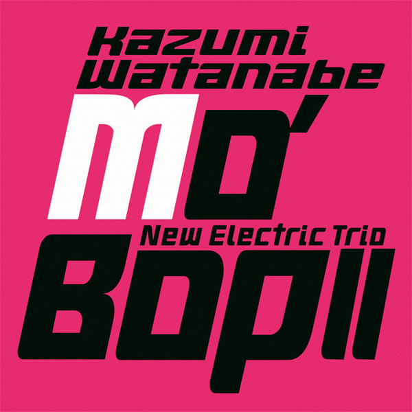 Kazumi Watanabe New Electric Trio - MO’ BOP II (2004/2016) [Qobuz FLAC 24bit/96kHz]