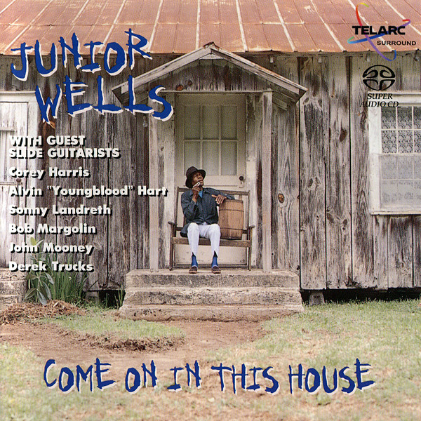 Junior Wells - Come On In This House (1996) [Reissue 2002] {SACD ISO + FLAC 24bit/88,2kHz}