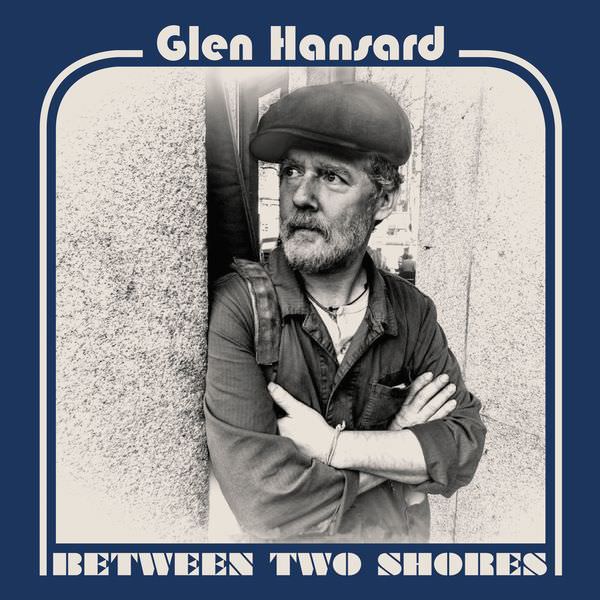 Glen Hansard - Between Two Shores (2018) [FLAC 24bit/44,1kHz]
