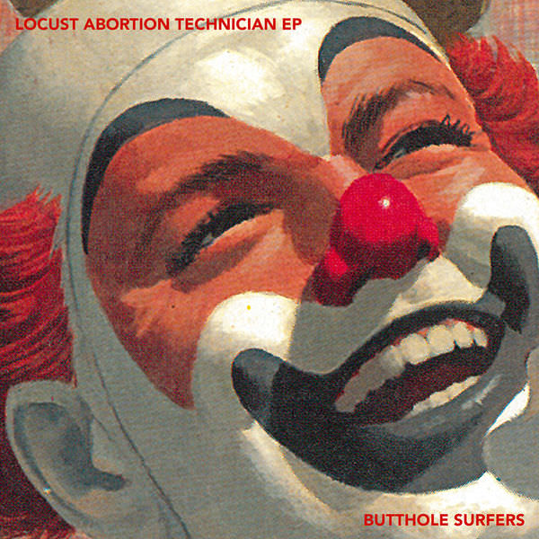 Butthole Surfers - Locust Abortion Technician EP (1987/2017) [FLAC 24bit/88,2kHz]