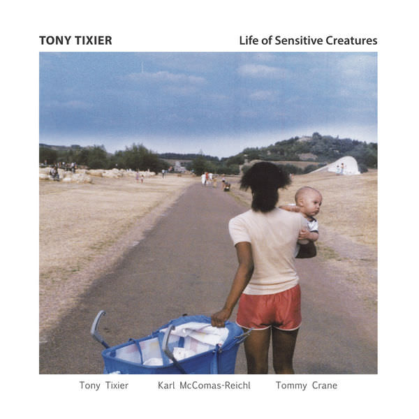 Tony Tixier - Life of Sensitive Creatures (2017) [FLAC 24bit/44,1Hz]